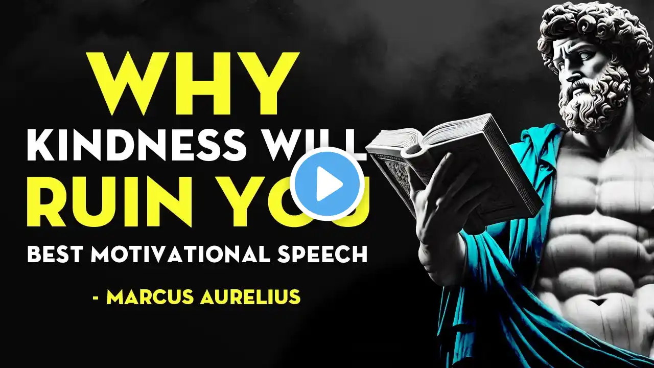 4 Ways How Kindness Will Ruin Your Life | Marcus Aurelius Stoicism