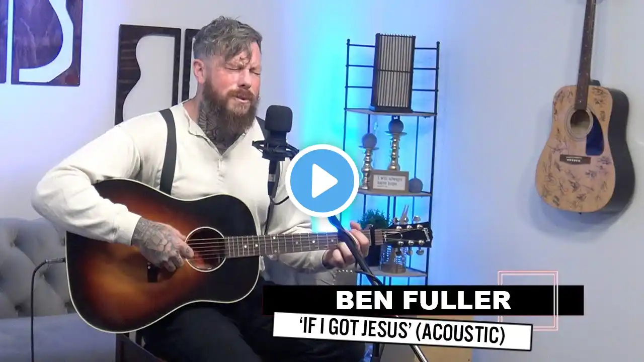 Ben Fuller | 'If I Got Jesus' (acoustic)