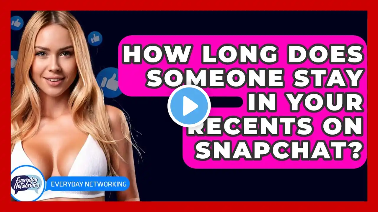 How Long Does Someone Stay In Your Recents On Snapchat? - Everyday-Networking