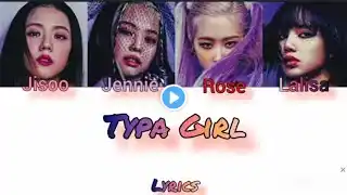 BLACKPINK typa girl (color coded Lyrics )