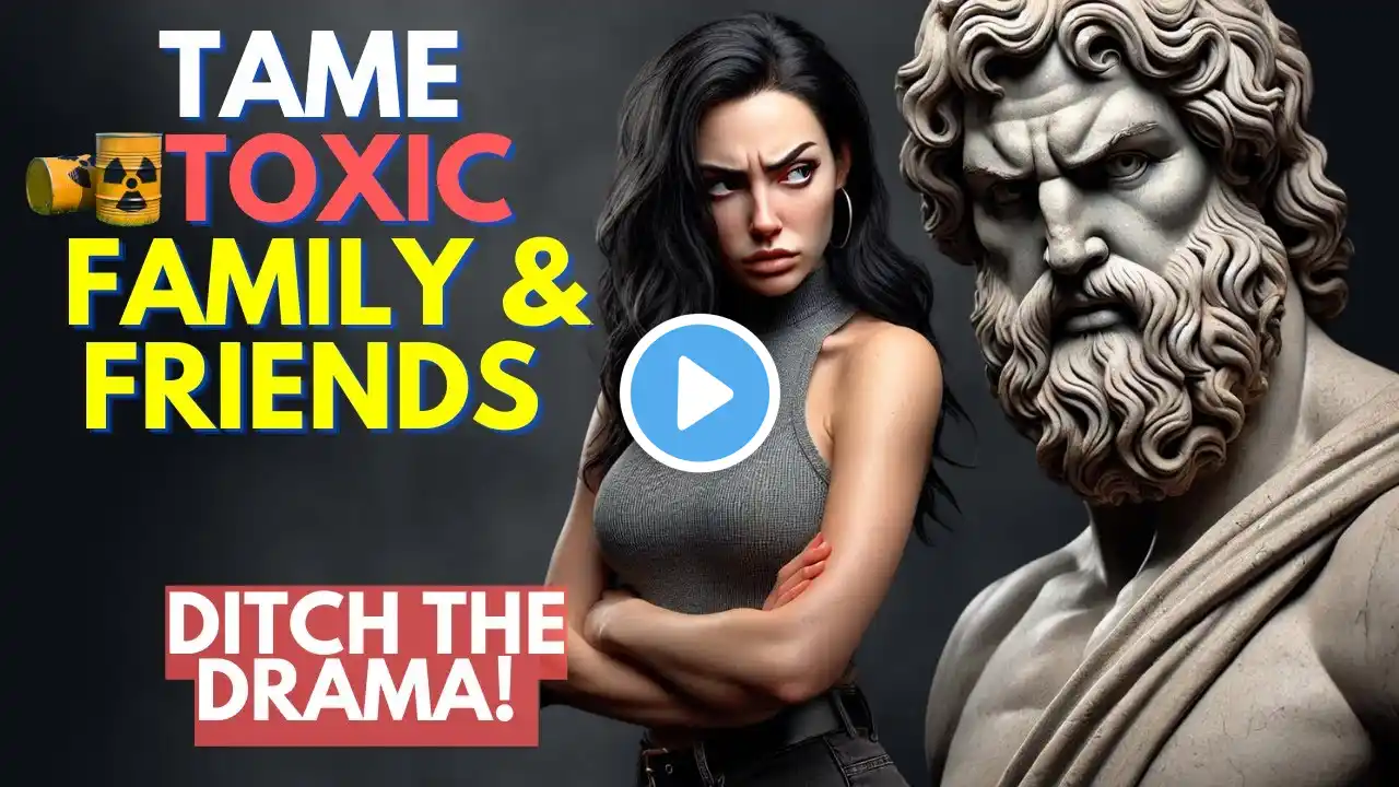 How to Handle Toxic Family & Friends Using 9 Stoic Techniques