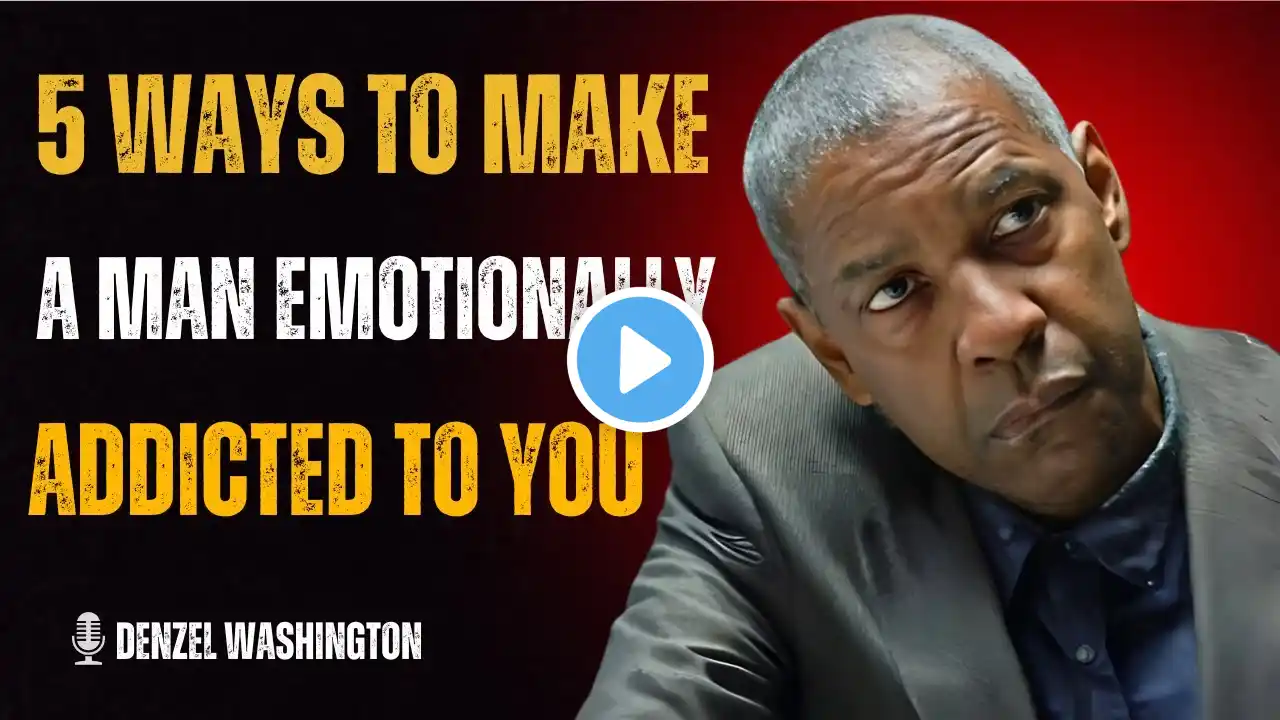 5 Ways to Make a Man Emotionally Addicted to You! β (Capture His Heart!) | DENZEL WASHINGTON