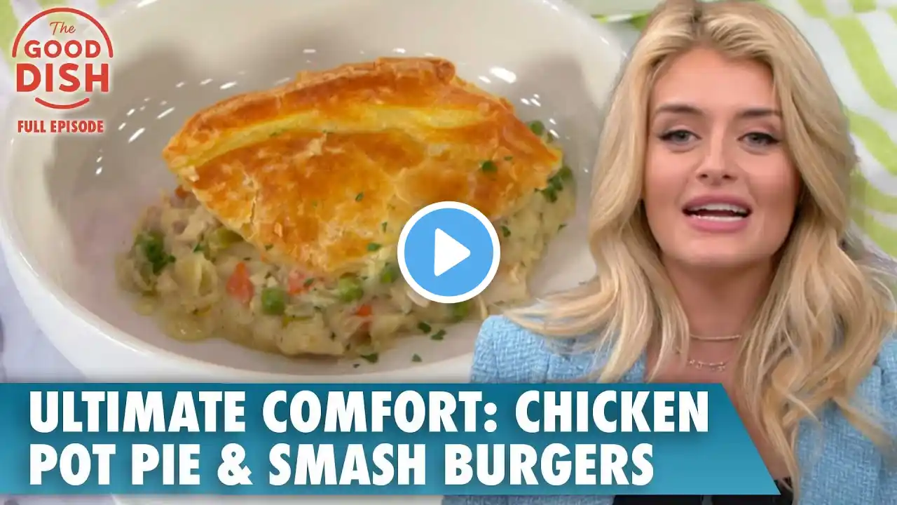 Ultimate Comfort Food: Chicken Pot Pie & Oklahoma Smash Burgers | The Good Dish Full Episode