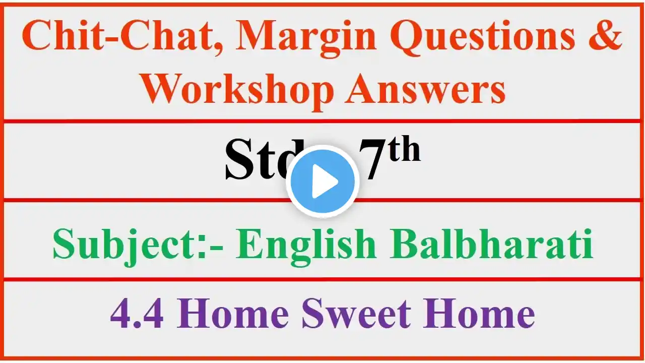 4.4 Home sweet home | chit chat | margin questions | workshop answers class 7th english balbharti