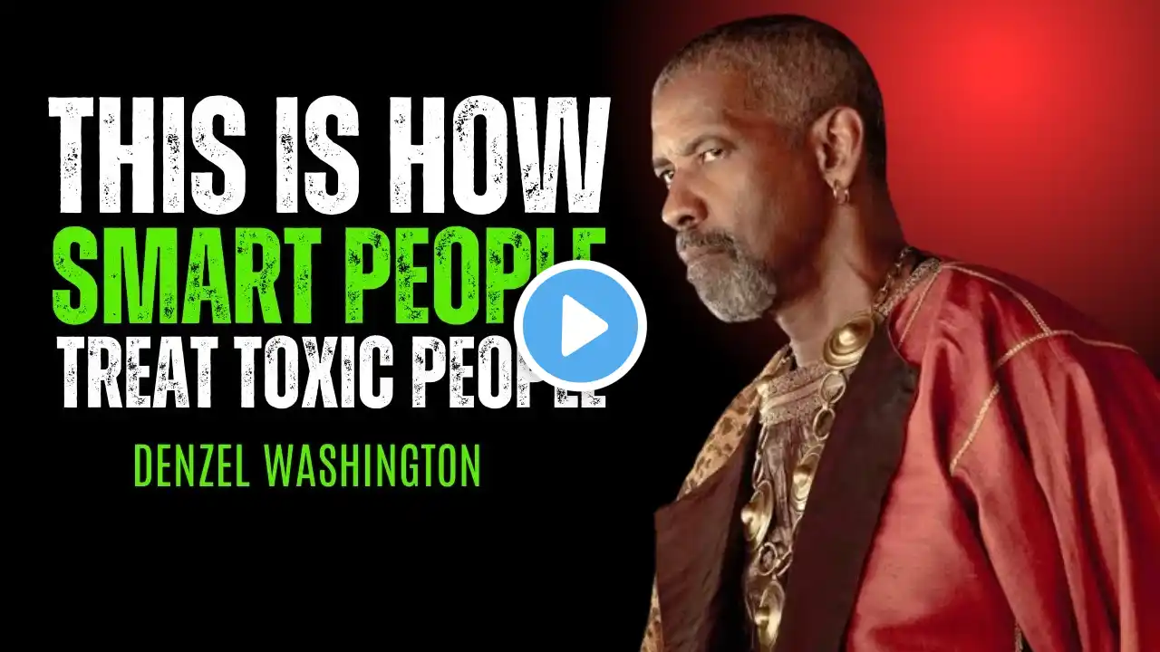 7 CLEVER WAYS TO DEAL WITH TOXIC PEOPLE || Powerful Speech Inspired by Denzel Washington