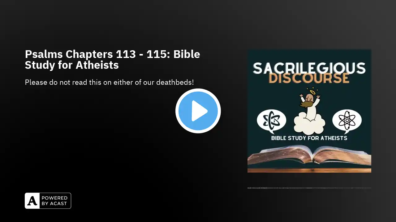 Psalms Chapters 113 - 115: Bible Study for Atheists