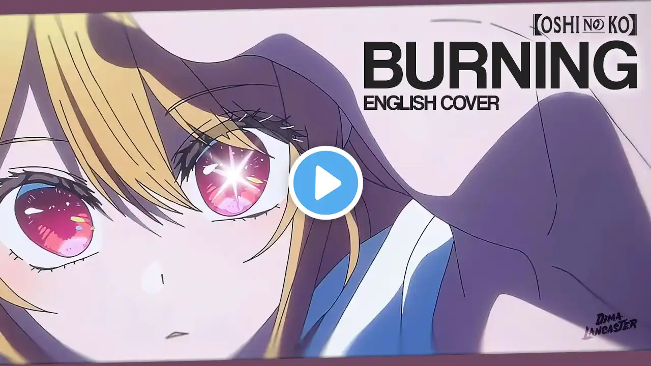 "Burning" from Oshi no Ko Season 2 (English Cover) | Dima Lancaster