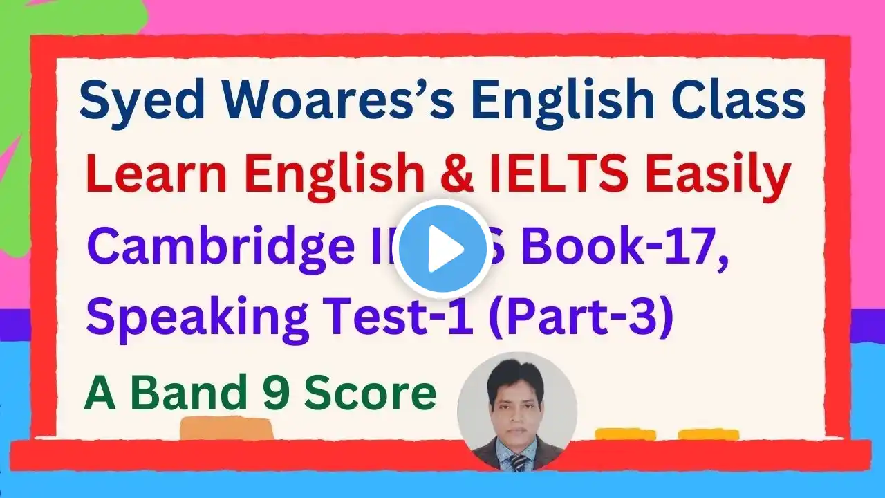 Cambridge IELTS Book 17 Speaking Test 1 for Band 9 Score