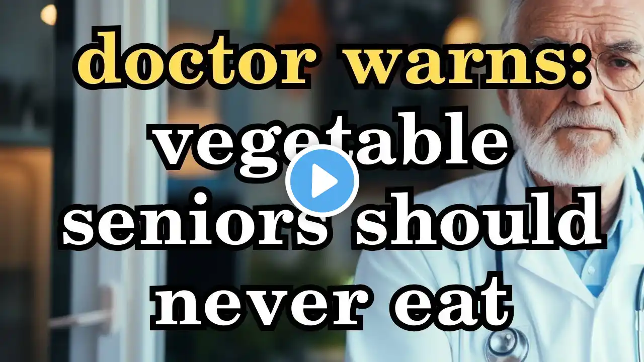 ALERT! Old Age 65-80: 9 Vegetables Seniors Should NEVER Eat!