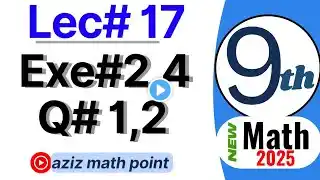 Math 9th new book 2025| Lecture 17| Exercise 2.4_ question 1_ question 2