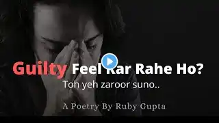 "STOP FEELING GUILTY"- @RubyGupta | Poetry on Regret | Hindi Poetry | Relatable Words