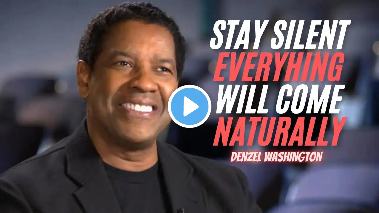 STAY SILENT EVERYHING WILL COME NATURALLY DENZEL WASHINGTON MOTIVATIONAL POWERFULL SPEECH