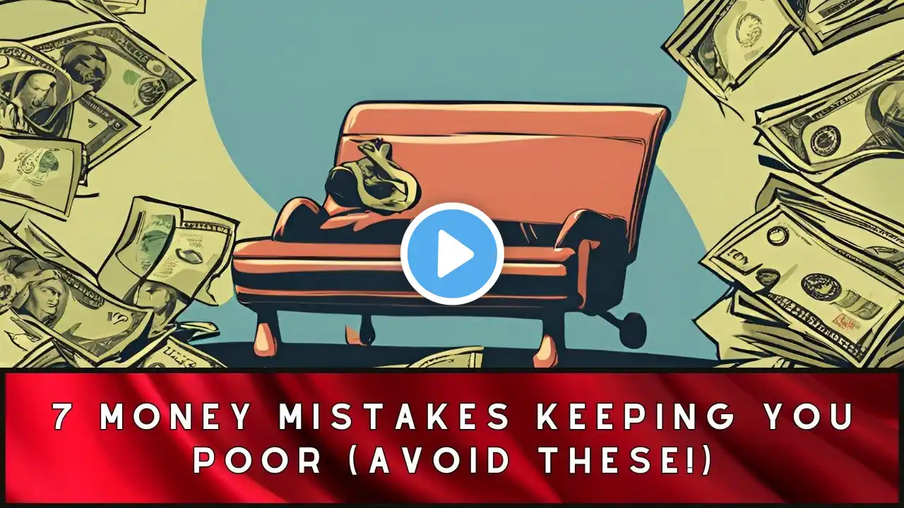 7 Money Mistakes Keeping You Poor (Avoid These!)