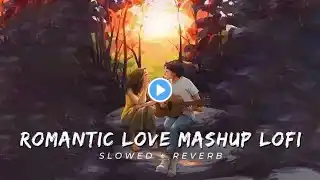 Romantic love mashup | Bollywood Songs | Lofi Boy