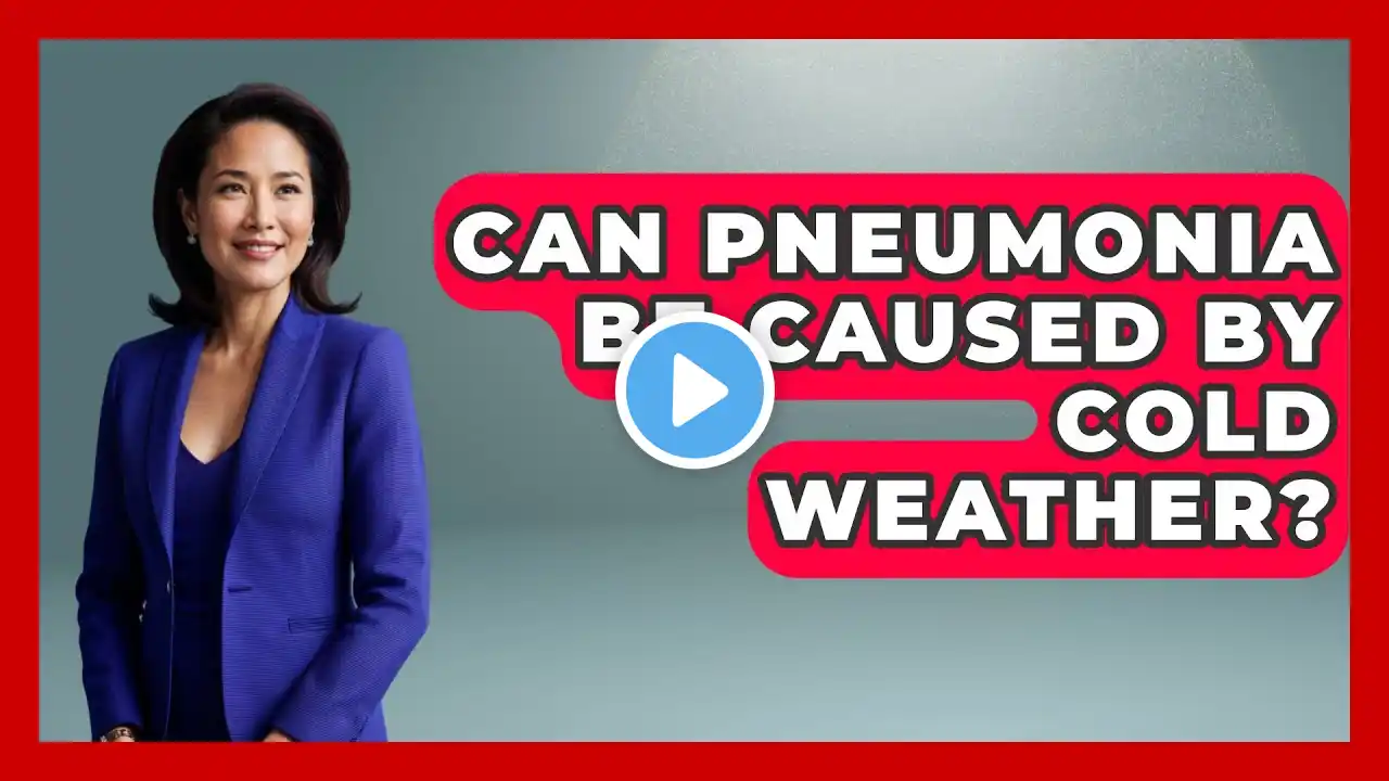 Can Pneumonia Be Caused By Cold Weather? - Weather Watchdog