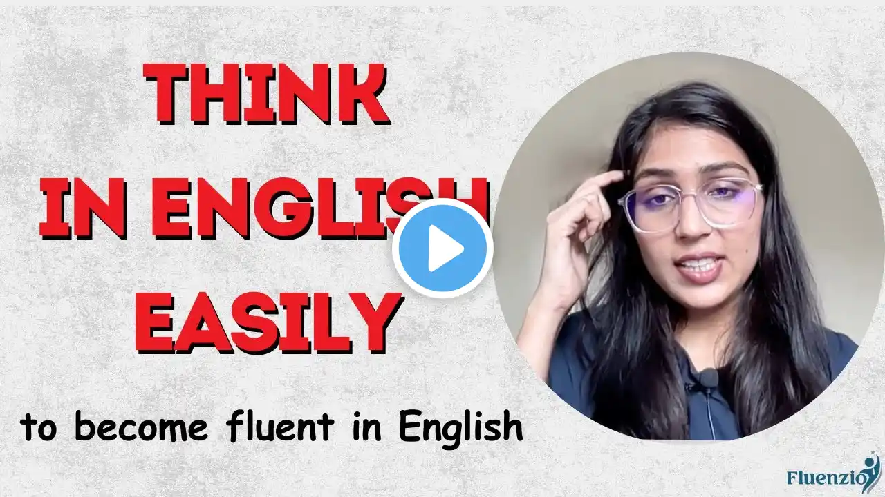 How to Think in English? | Stop Translating in Your Head | Fluenzio | Vineeta Chaudhary