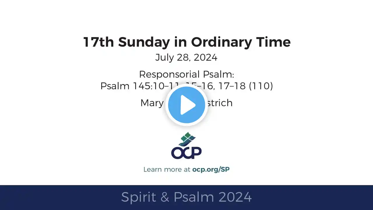 Spirit & Psalm - 17th Sunday in Ordinary Time, 2024 - Year B - Psalm 145 - Westrich