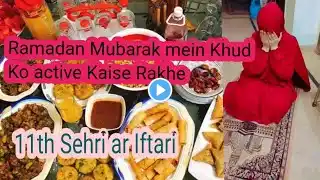 Ramadan 💫 11th Sehri + Iftari || 3 Best Recipes|| Active ar Attractive kse rakhe khud ko