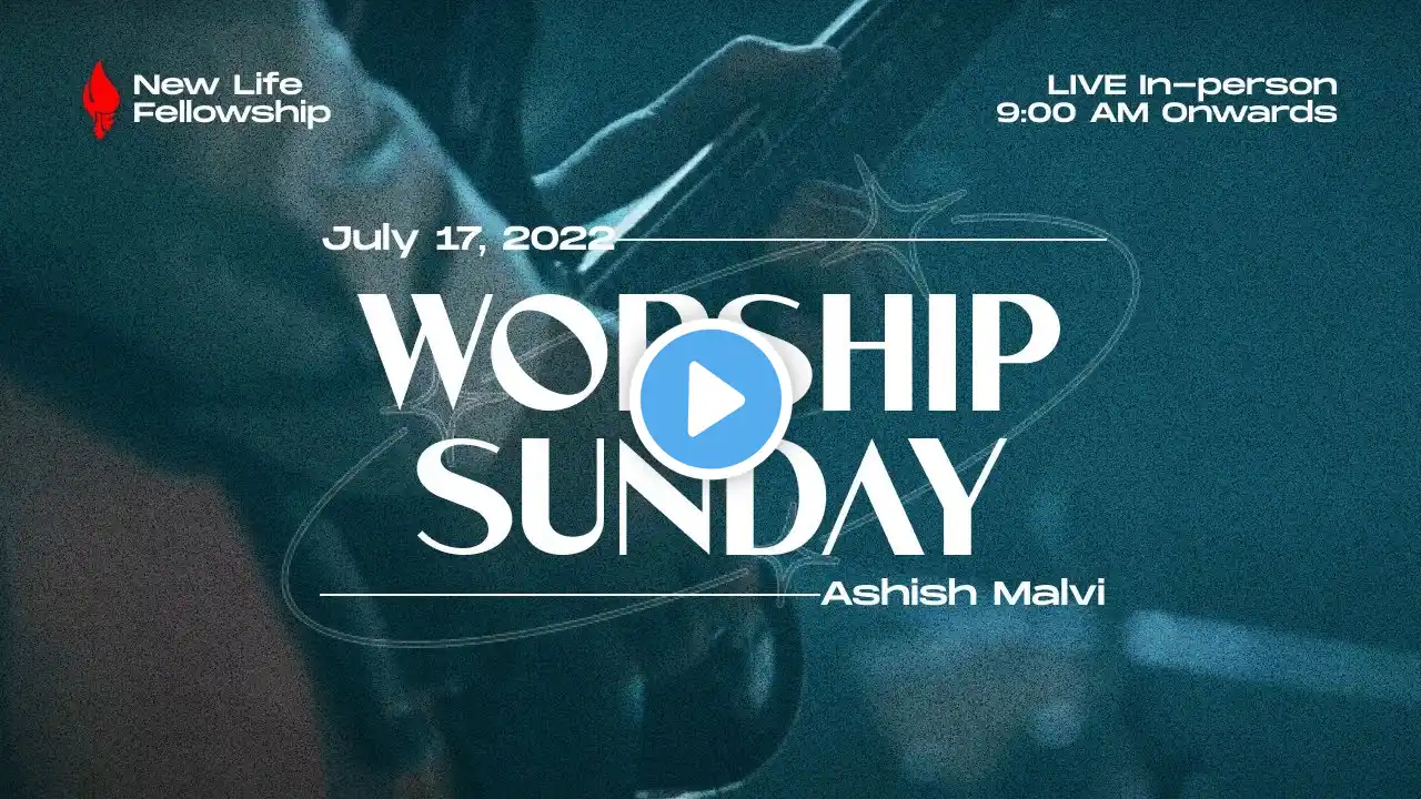 Worship Sunday | Ashish Malvi | July 17, 2022 | New Life Fellowship Dubai