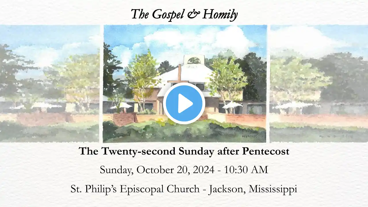 The Twenty-second Sunday after Pentecost | Gospel & Homily - October 20, 2024 (10:30 AM)