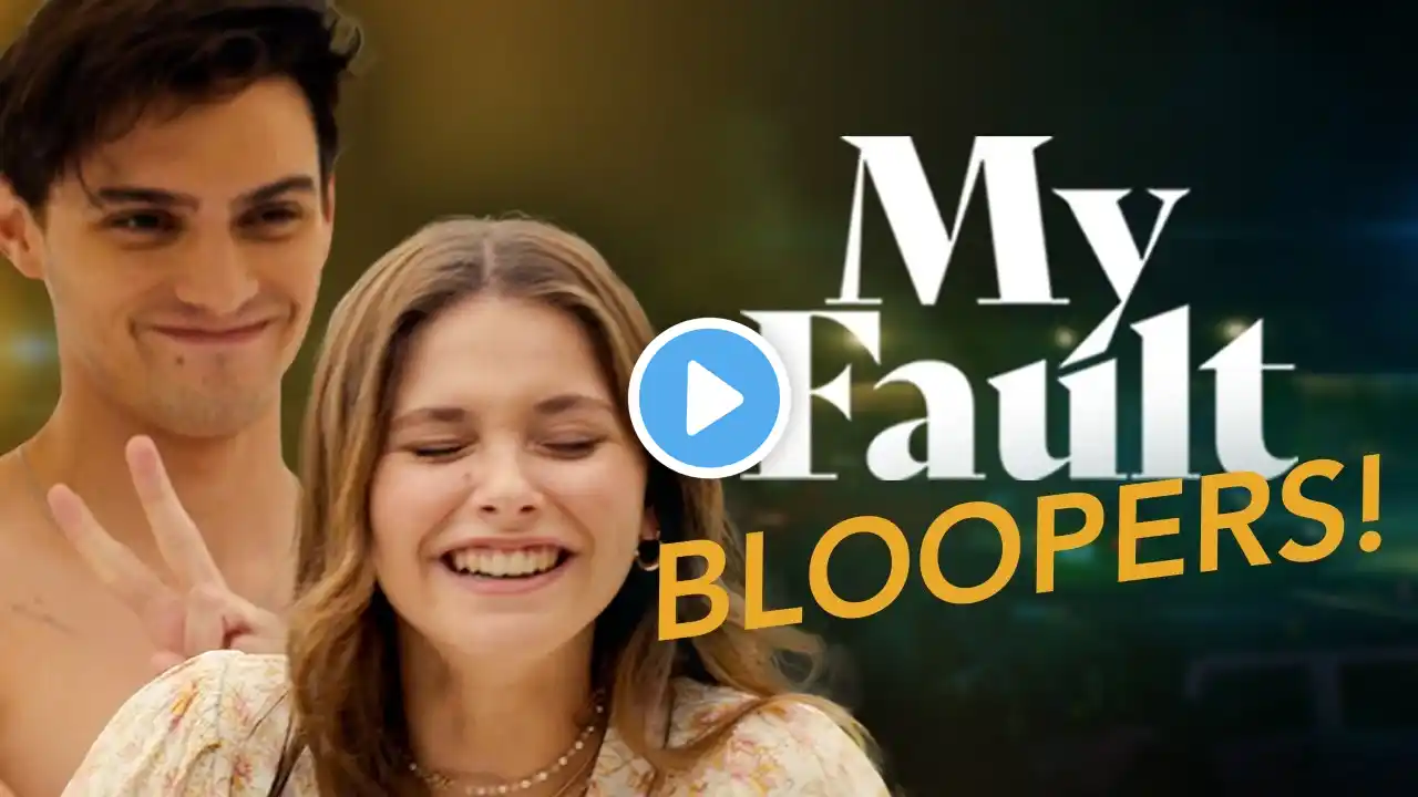 My Fault’s Brilliant Bloopers!