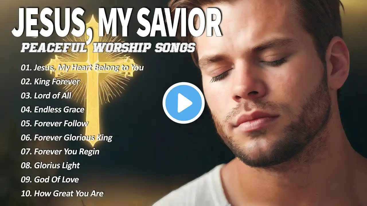 Jesus , My Savior | Best Worship Songs 2025 | Let God’s Presence Overflow in Your Life