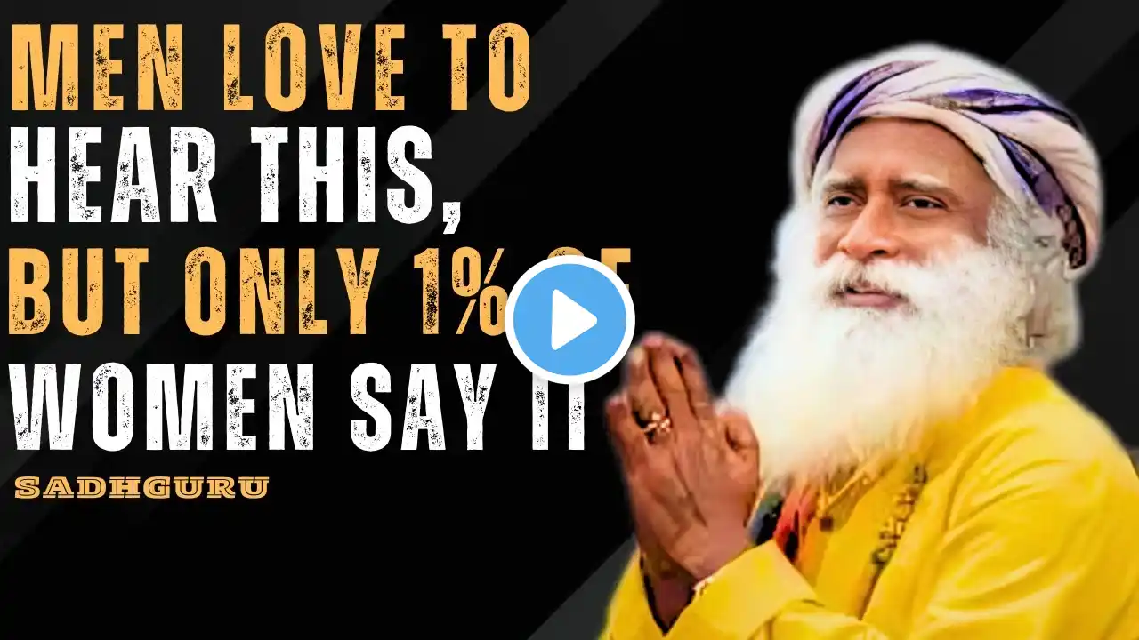 MEN LOVE TO HEAR THIS, BUT ONLY 1% OF WOMEN SAY IT | SADHGURU MOTIVATION