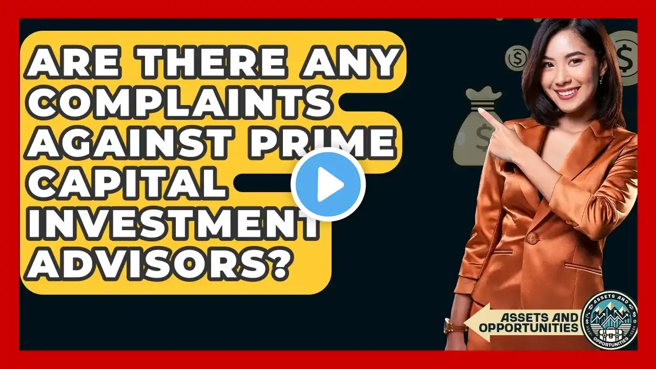 Are There Any Complaints Against Prime Capital Investment Advisors? - AssetsandOpportunity.org