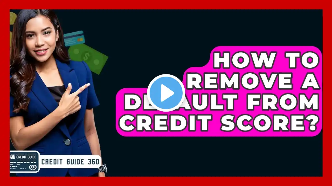 How To Remove A Default From Credit Score? - CreditGuide360.com