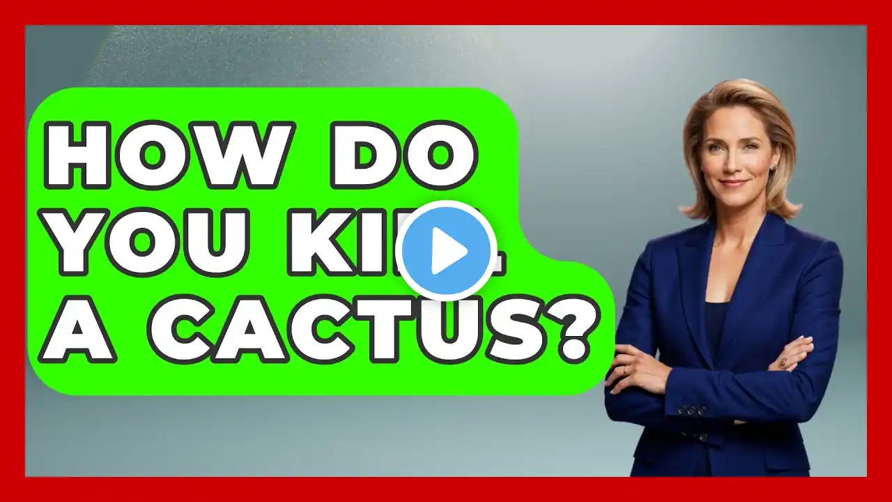 How Do You Kill A Cactus? - The Plant Enthusiast