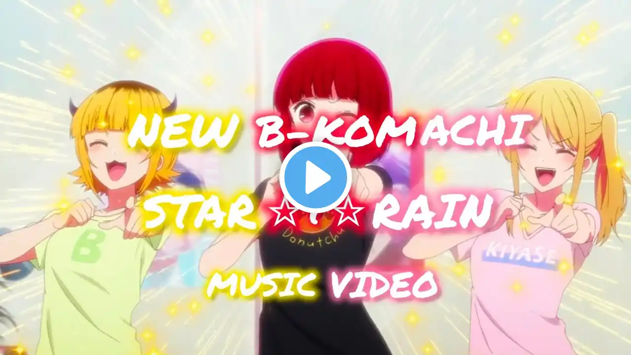 New B-Komachi STAR☆T☆RAIN Music Video