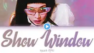 HyunA (현아) – Show Window Lyrics (Color Coded Han/Rom/Eng)