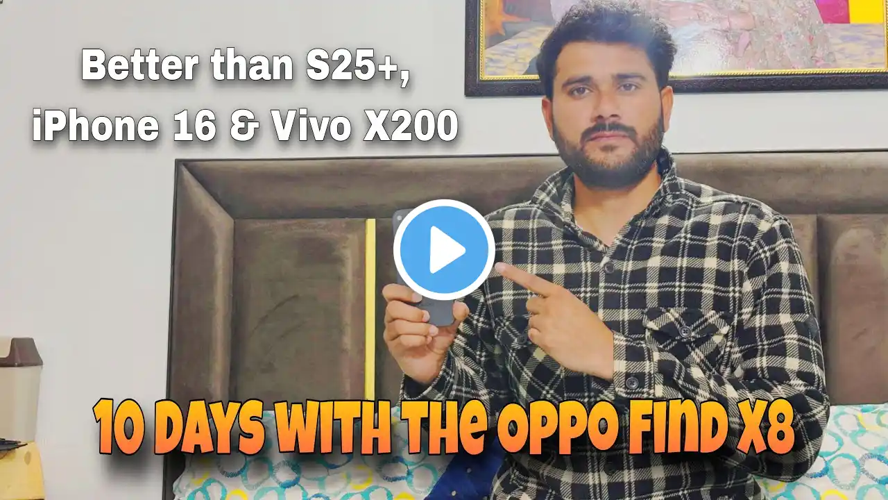 10 Days with Oppo Find X8: A Game Changer vs Samsung S25 Plus, iPhone 16 & Vivo X200?