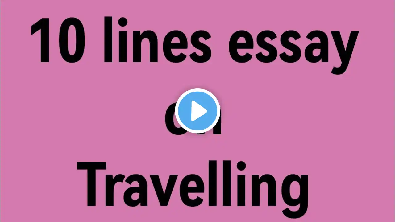 10 lines essay on travelling/essay on travelling/paragraph on travelling/importance of traveling