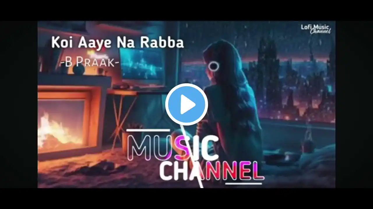 Koi Aaye Na Rabba [Slowed+Reverb] B Praak | Daaka | Sad Songs | LofiMusic Channel🤡🫥🥺