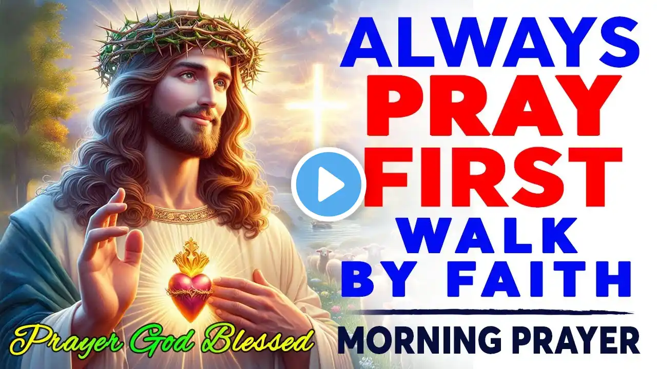 ALWAYS PRAY FIRST | Surrender to God & Find True Peace | Morning Prayer To Start Your Day