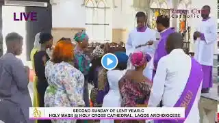 SECOND SUNDAY OF LENT YEAR-C HOLY MASS @ HOLY CROSS CATHEDRAL, LAGOS ARCHDIOCESE