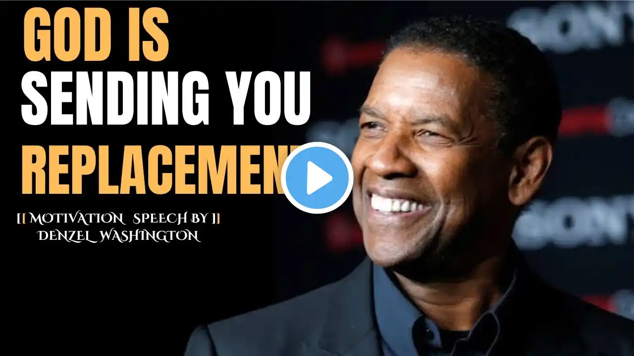 GOD IS SENDING YOU REPLACEMENT BEST MOTIVATION SPEECH BY DENZEL WASHINGTON