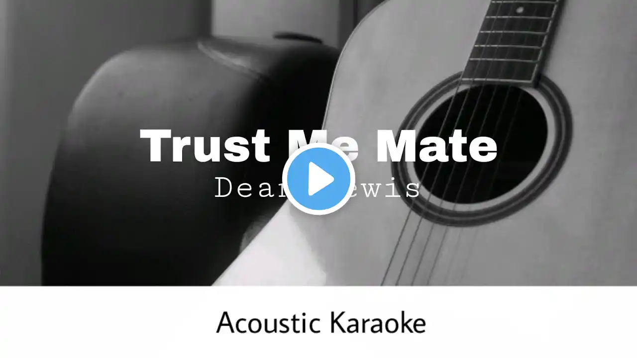 Dean Lewis - Trust Me Mate (Acoustic Karaoke)