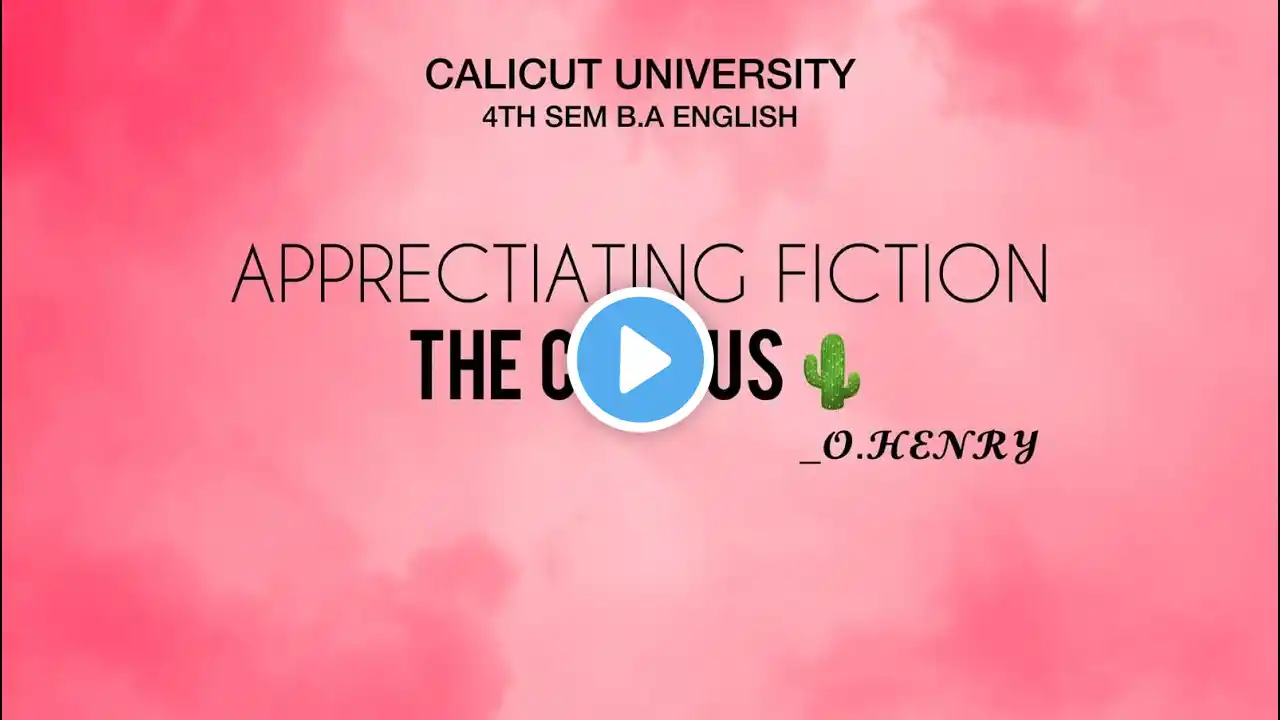 Calicut University | Fourth Semester | (Appreciating Fiction) | The Cactus |