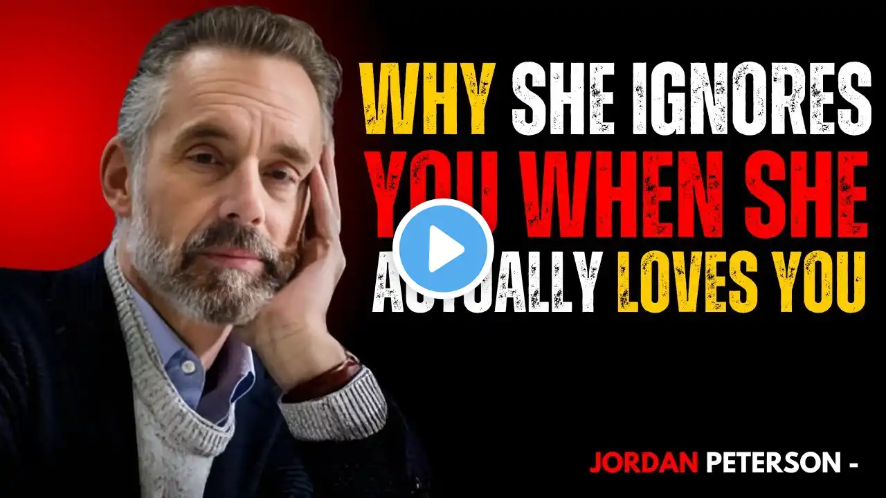 Why She Ignores You Even When She Loves You || Jordan Peterson's Powerful Advice