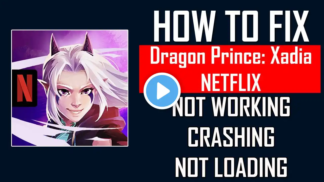 Fix Dragon Prince Xadia NETFLIX App Not Working, Crashing, Keep Stopping Or Stuck On Loading Screen