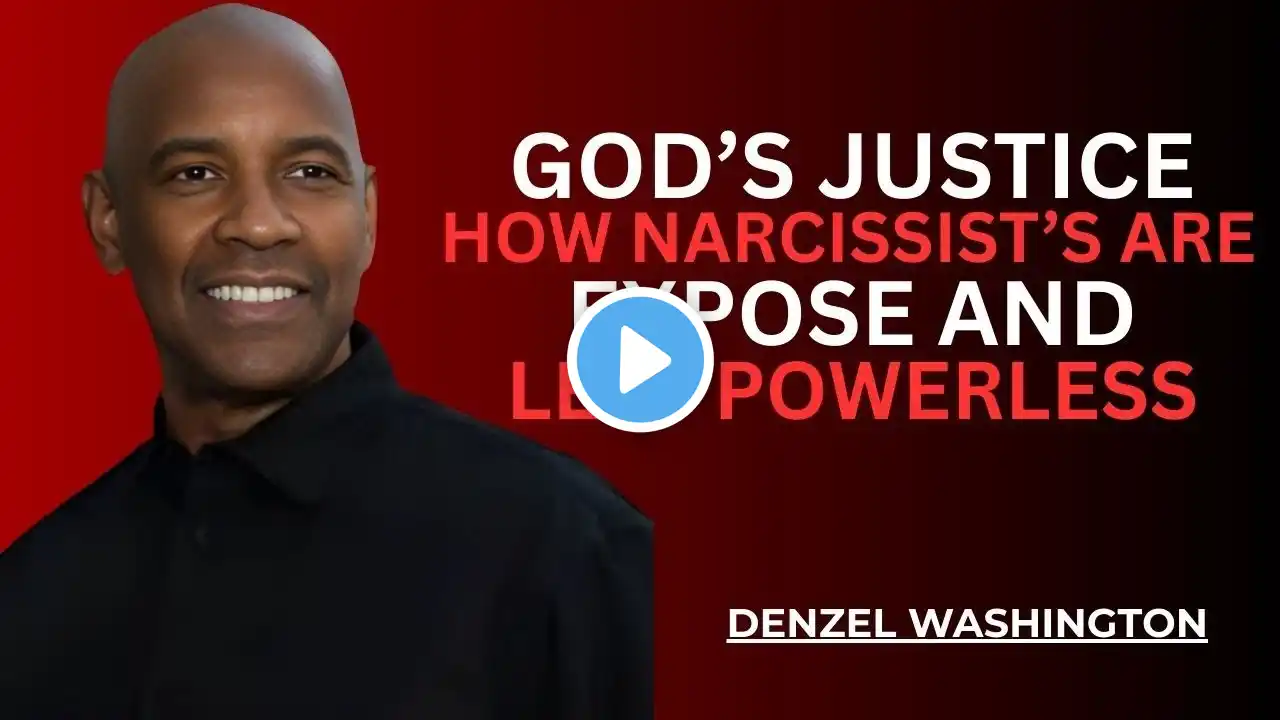 "GOD'S JUSTICE HOW NARCISSIST'S ARE EXPOSE AND LEFT"~DENZEL WASHINGTON