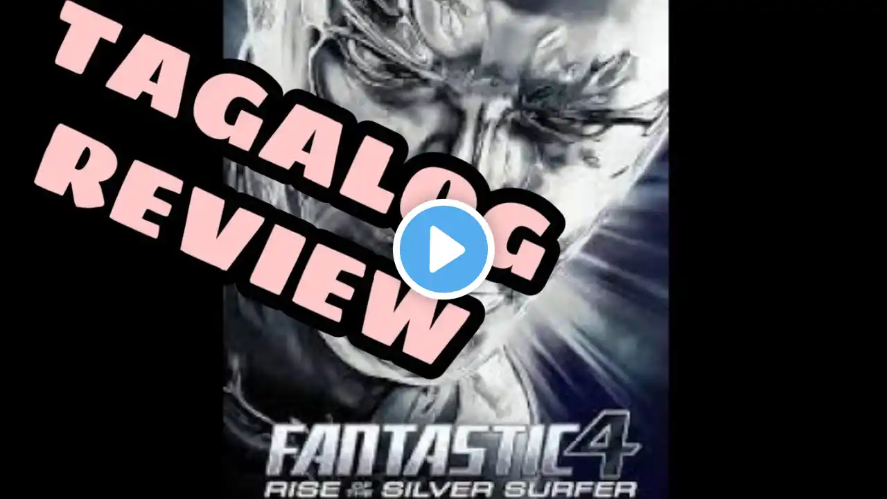 FANTASTIC FOUR  Rise of the Silver Surfer TAGALOG REVIEW |DAKOTVMUSIC