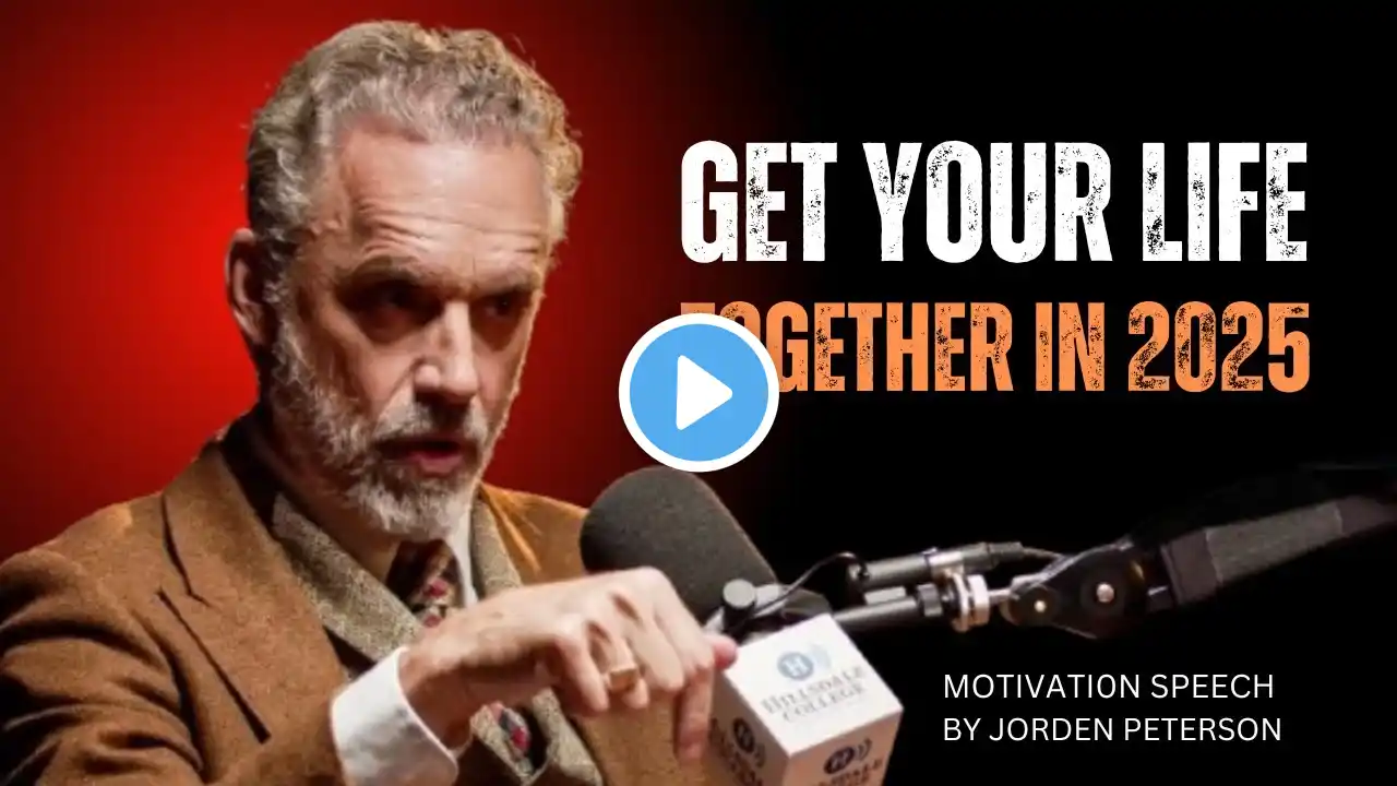 Get Your Life Together in 2025 | Powerful Speech by Jorden Peterson