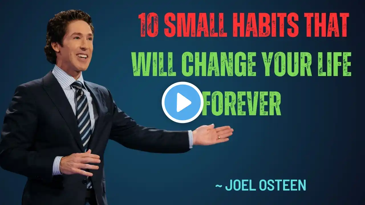 10 Small Habits That Will Change Your Life Forever | Joel Osteen Motivational Speech