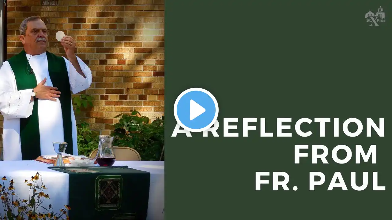 A Reflection from Fr. Paul, Saturday, Sept. 30th, 2023, St. Pius X Parish Community, Wauwatosa, WI