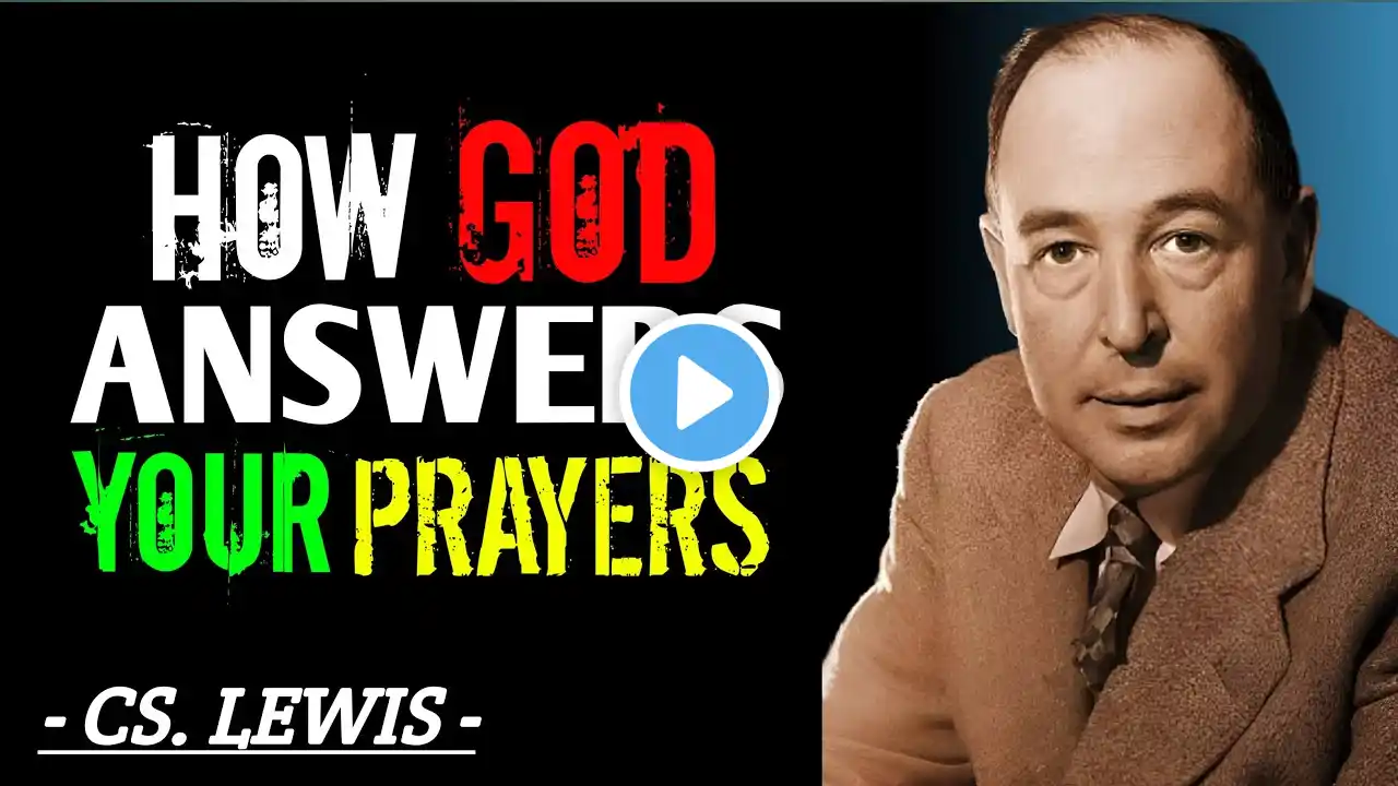 HOW GOD ANSWERS YOUR PRAYERS | CS. LEWIS | Best Motivational Speech