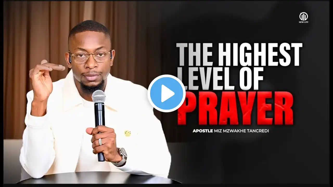 The Highest Level of Prayer | Apostle Miz Mzwakhe Tancredi | Rebroadcast