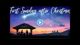 Live 1st Sunday after Christmas 12 29 2024